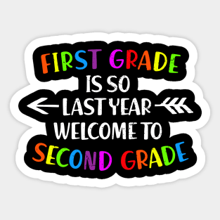 First Grade Is So Last Year Welcome To Second grade Sticker